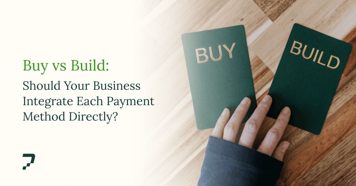 Build vs. Buy: Should Your Business Integrate Each Payment Method Directly?